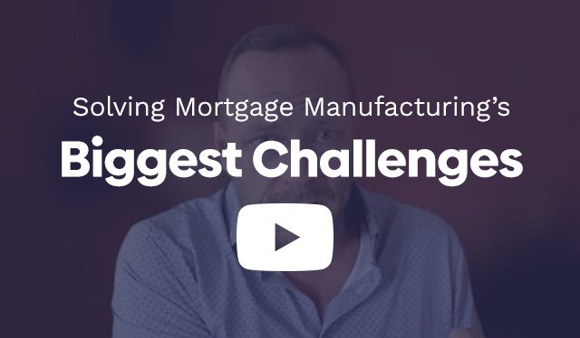 Solving Mortgage Manufacturing’s Biggest Challenges